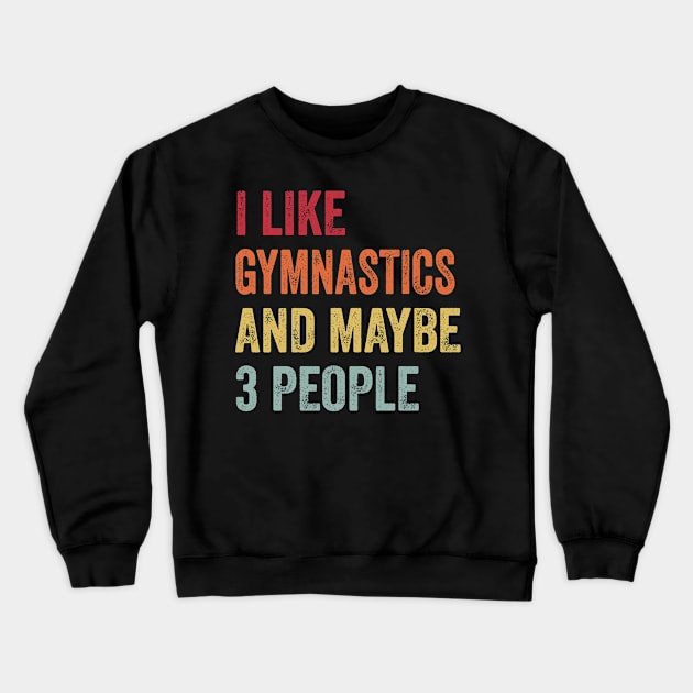 I Like Gymnastics & Maybe 3 People Gymnastics Lovers Gift Crewneck Sweatshirt by ChadPill